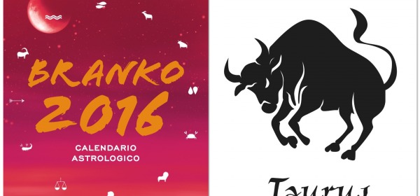 TORO - Oroscopo 2016 Branko