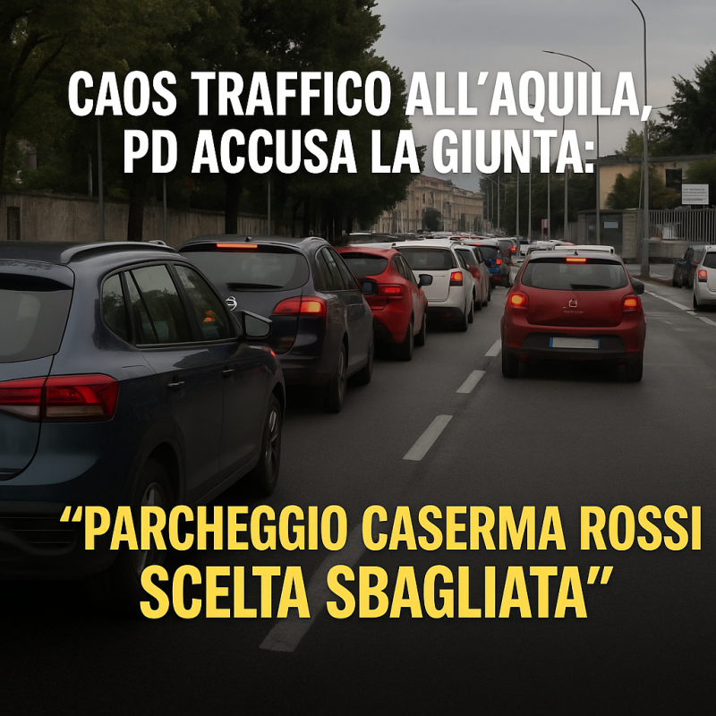 Caos traffico all’Aquila, PD accusa la Giunta: “Parcheggio Caserma Rossi scelta sbagliata”